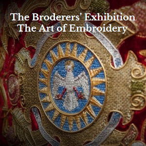 The Broderers Exhibition: The Art of Embroidery